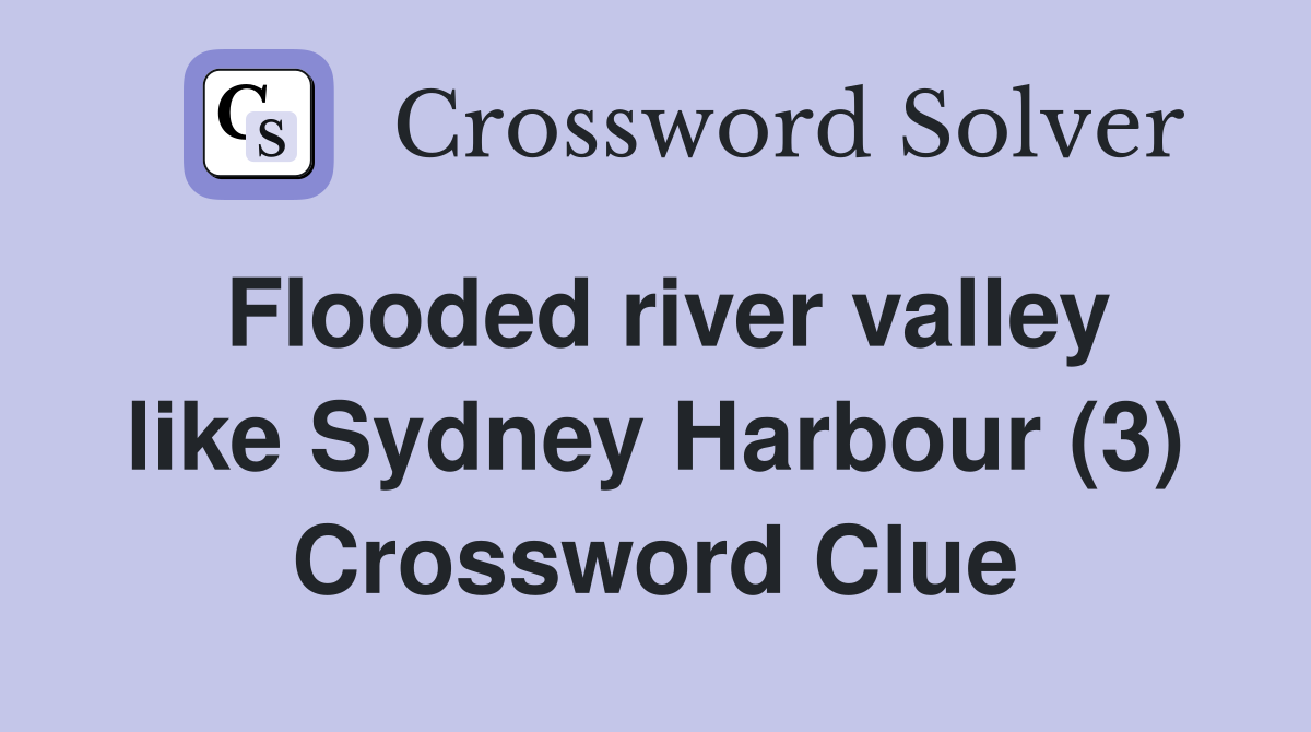 Flooded river valley like Sydney Harbour (3) Crossword Clue Answers